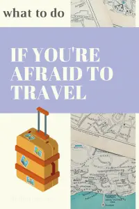 What To Do If You're Afraid To Travel 2