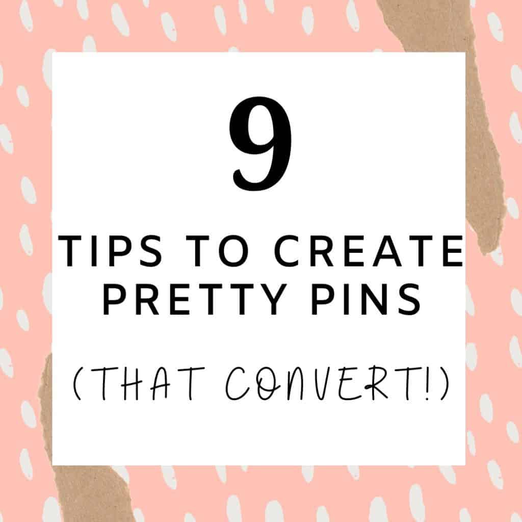 9 Easy Tips To Create Pretty Pins That Convert 1